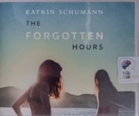 The Forgotten Hours written by Katrin Schumann performed by Bailey Carr on Audio CD (Unabridged)